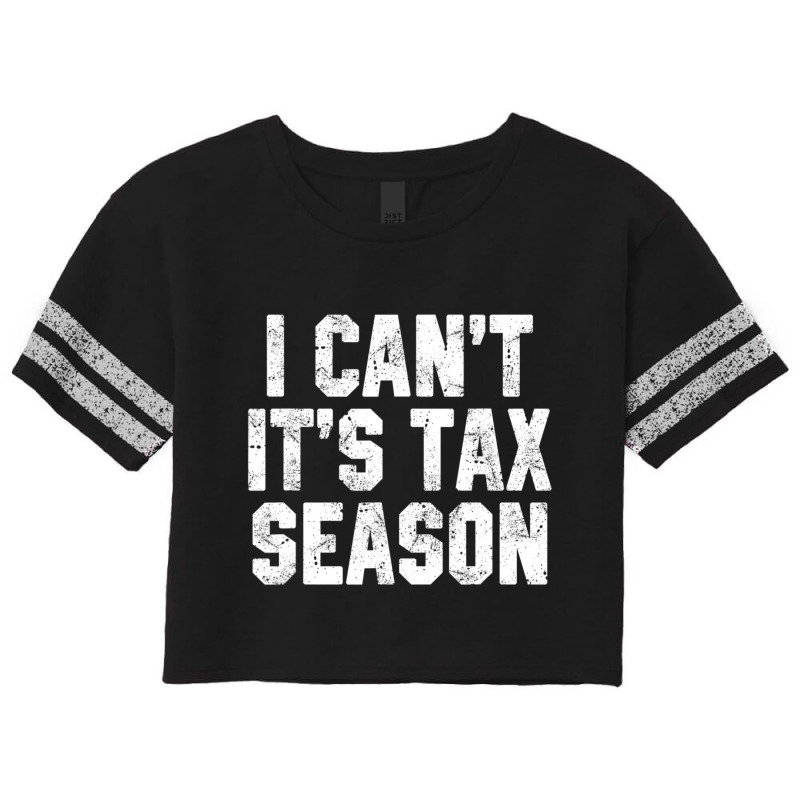 I Can't It's Tax Season Accounting Fun Accountant Cpa Scorecard Crop Tee by cm-arts | Artistshot