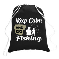 Keep Calm And Go Fishing Drawstring Bags | Artistshot