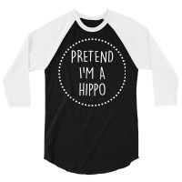 Pretend Im A Hippo Halloween Costume T Shirt 3/4 Sleeve Shirt | Artistshot