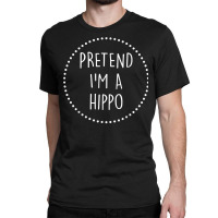 Pretend Im A Hippo Halloween Costume T Shirt Classic T-shirt | Artistshot