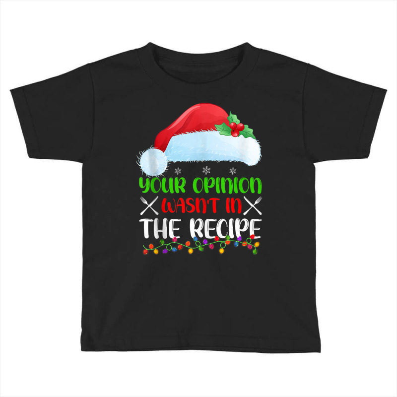 Your Opinion Wasnt In The Recipe Cooking Chef Christmas Tank Top Toddler T-shirt by cm-arts | Artistshot