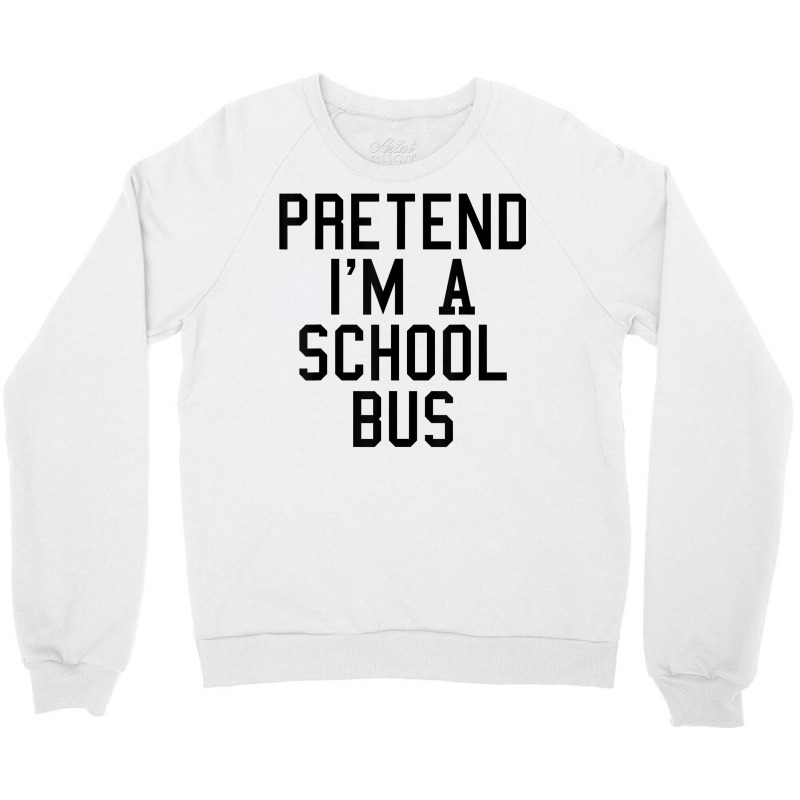 Pretend I'm A School Bus Lazy Halloween Easy Costume T Shirt Crewneck Sweatshirt | Artistshot