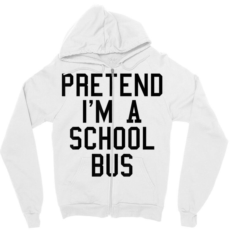 Pretend I'm A School Bus Lazy Halloween Easy Costume T Shirt Zipper Hoodie | Artistshot