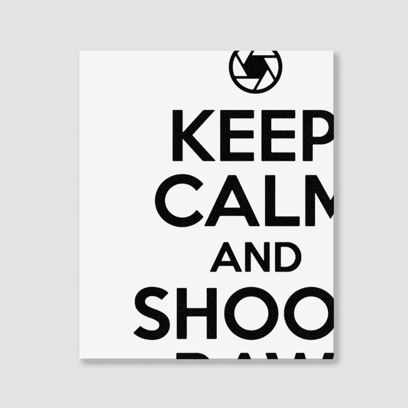 Keep Calm And Shoot Raw Portrait Canvas Print | Artistshot