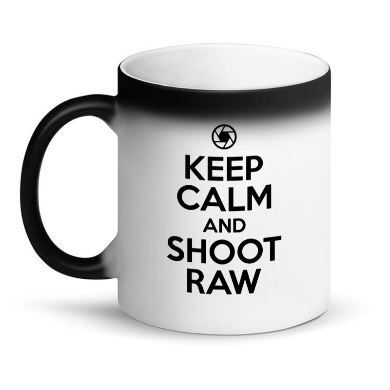 Keep Calm And Shoot Raw Magic Mug | Artistshot