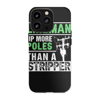 Lineman Up More Poles Than A Stripper Electrician Lineworker Iphone 13 Pro Case | Artistshot