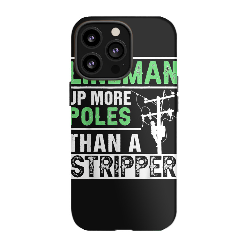 Lineman Up More Poles Than A Stripper Electrician Lineworker Iphone 13 Pro Case | Artistshot