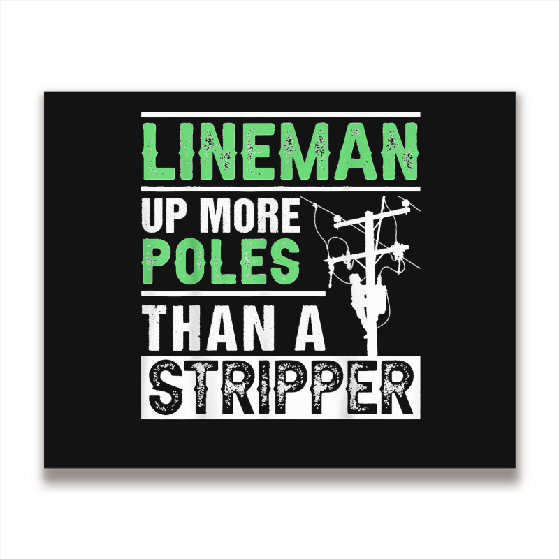 Lineman Up More Poles Than A Stripper Electrician Lineworker Metal Print Horizontal | Artistshot