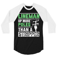 Lineman Up More Poles Than A Stripper Electrician Lineworker 3/4 Sleeve Shirt | Artistshot