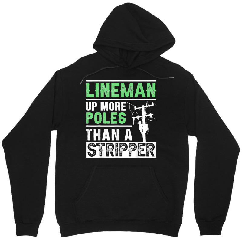 Lineman Up More Poles Than A Stripper Electrician Lineworker Unisex Hoodie | Artistshot