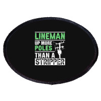 Lineman Up More Poles Than A Stripper Electrician Lineworker Oval Patch | Artistshot