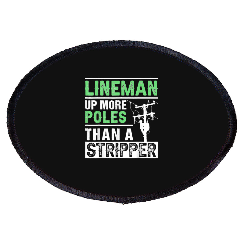 Lineman Up More Poles Than A Stripper Electrician Lineworker Oval Patch | Artistshot