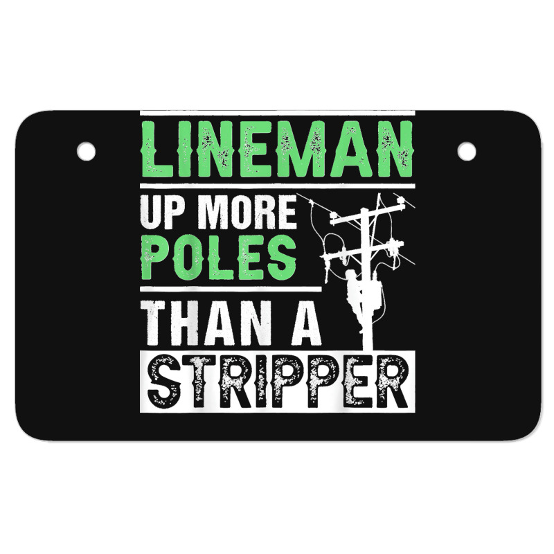 Lineman Up More Poles Than A Stripper Electrician Lineworker Atv License Plate | Artistshot