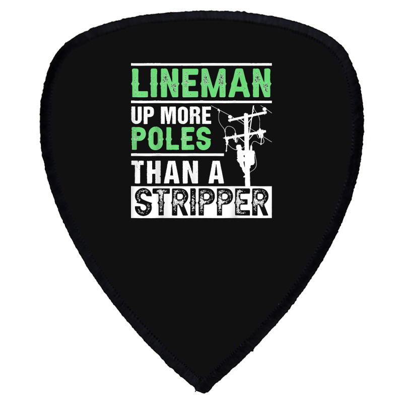 Lineman Up More Poles Than A Stripper Electrician Lineworker Shield S Patch | Artistshot