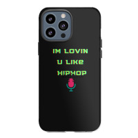 I'm Lovin U Like Hiphop Iphone 13 Pro Max Case | Artistshot