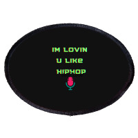 I'm Lovin U Like Hiphop Oval Patch | Artistshot