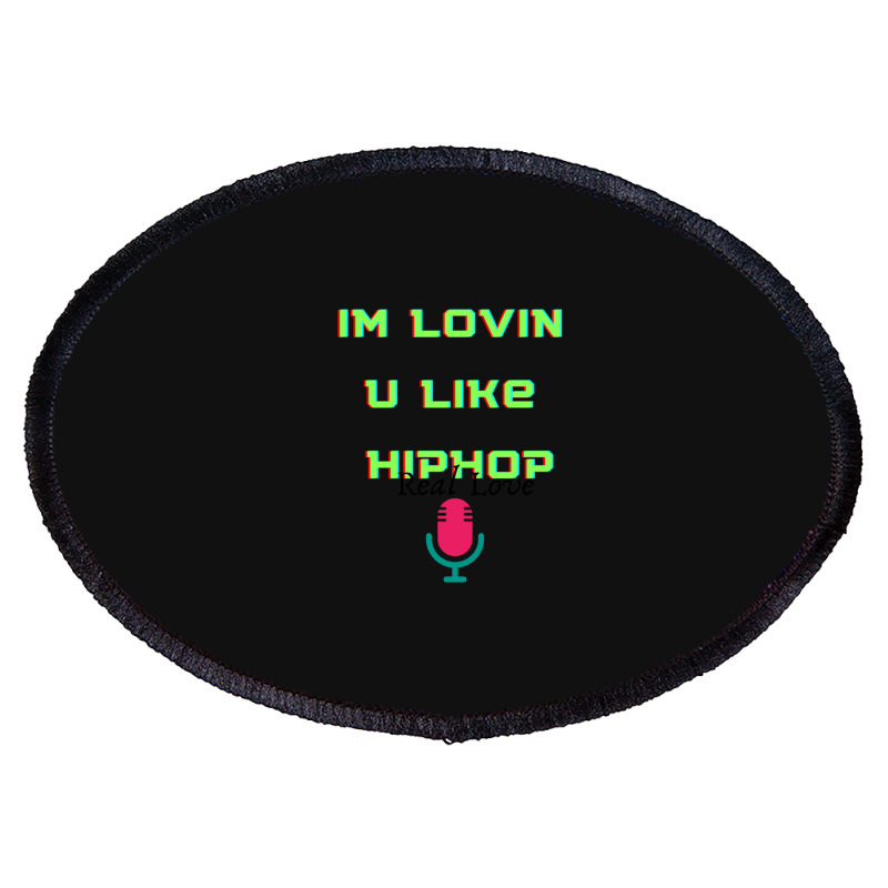 I'm Lovin U Like Hiphop Oval Patch | Artistshot