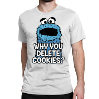 Why You Delete Cookies Random Monster Parody Sarcastic Fun T Shirt Classic T-shirt | Artistshot