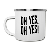 Design Of Oh Yes! Oh Yes! Camper Cup | Artistshot