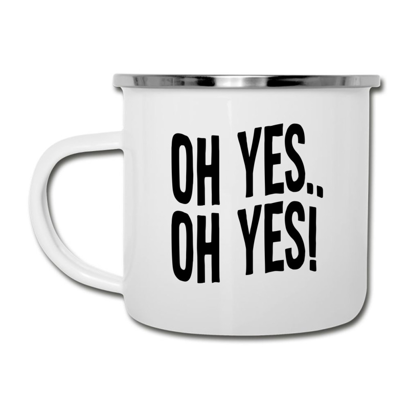 Design Of Oh Yes! Oh Yes! Camper Cup | Artistshot