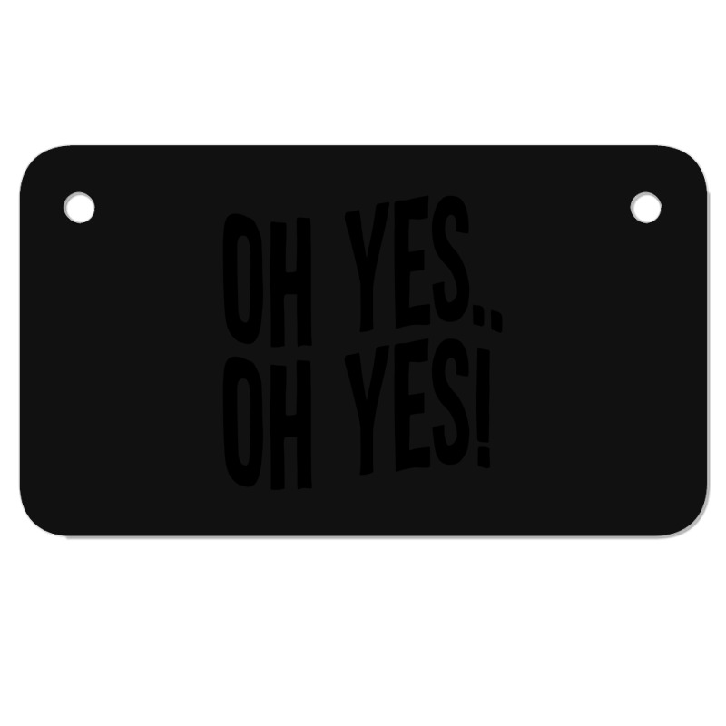 Design Of Oh Yes! Oh Yes! Motorcycle License Plate | Artistshot