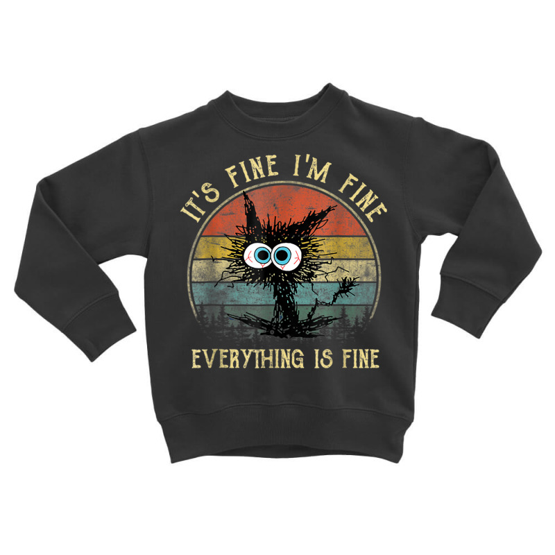 It's Fine I'm Fine Everything Is Fine Funny Black Cat Toddler Sweatshirt | Artistshot