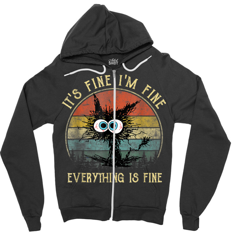 It's Fine I'm Fine Everything Is Fine Funny Black Cat Zipper Hoodie | Artistshot