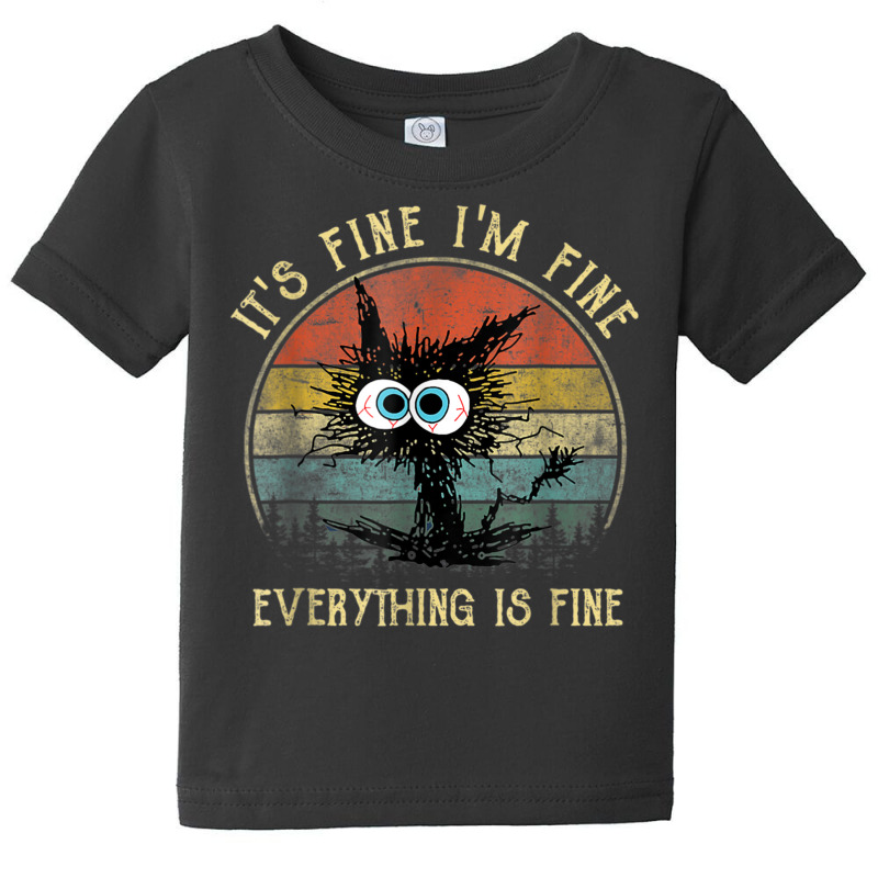 It's Fine I'm Fine Everything Is Fine Funny Black Cat Baby Tee | Artistshot