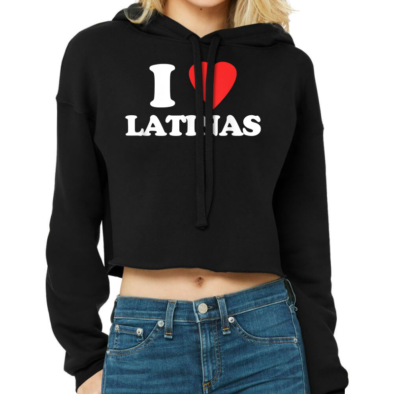 I Love Latinas   Funny Saying Novelty Humor Cute Cool Latina T Shirt Cropped Hoodie by cm-arts | Artistshot