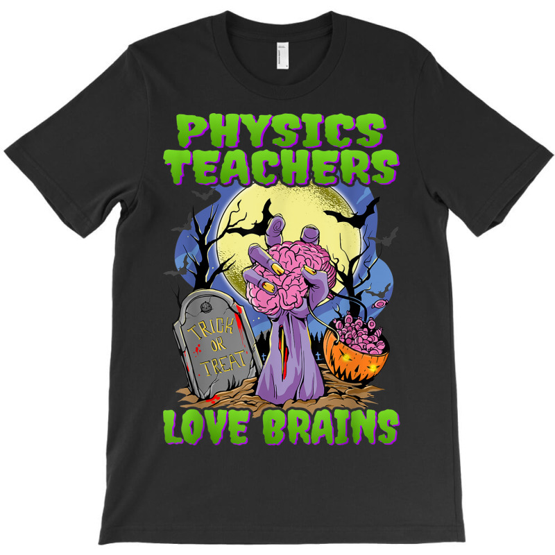 Physics Teachers Love Brains   Zombie Hand Halloween Teacher T-shirt | Artistshot