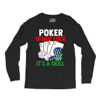 Poker Is Not Luck It Is A Skill Long Sleeve Shirts | Artistshot