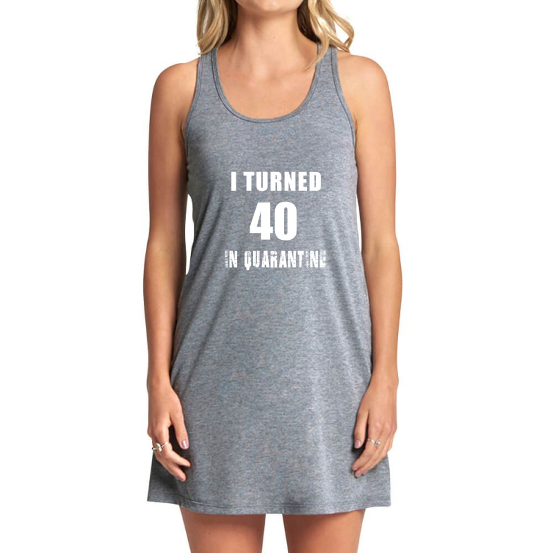 I Turned 40 In 2020 Quarantine Pandemic Tank Dress | Artistshot