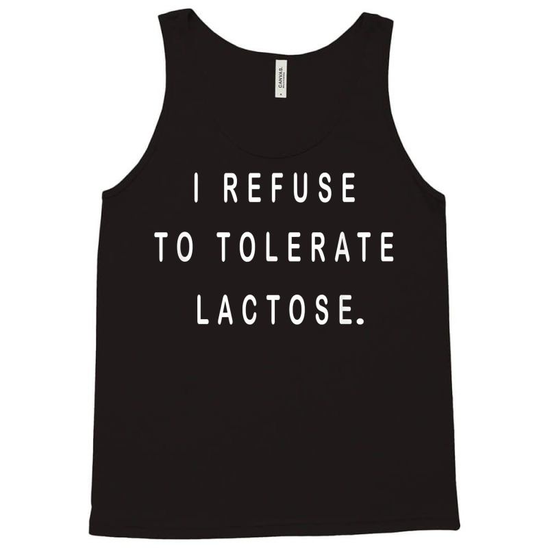 I Refuse To Tolerate Lactose T Shirt Tank Top | Artistshot