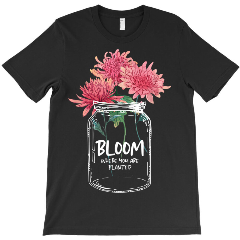 Bloom Where You Are Planted Chrysanthemum Flower T-shirt | Artistshot