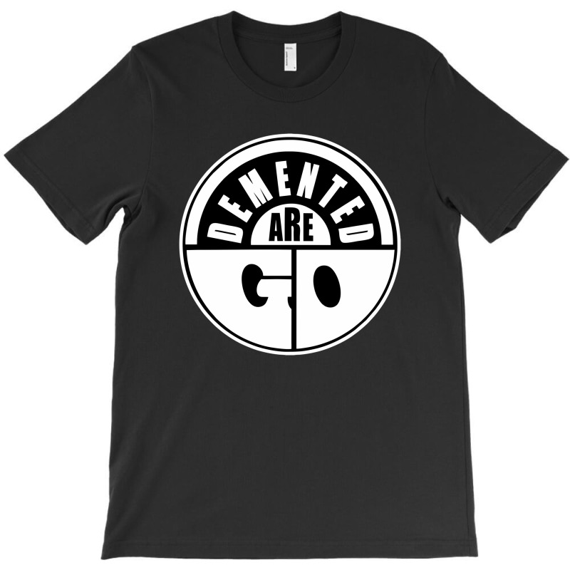 Demented Are Go T-shirt | Artistshot