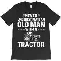 Mens Cool Farmer Never Underestimate An Old Man With A Tractor T-shirt | Artistshot