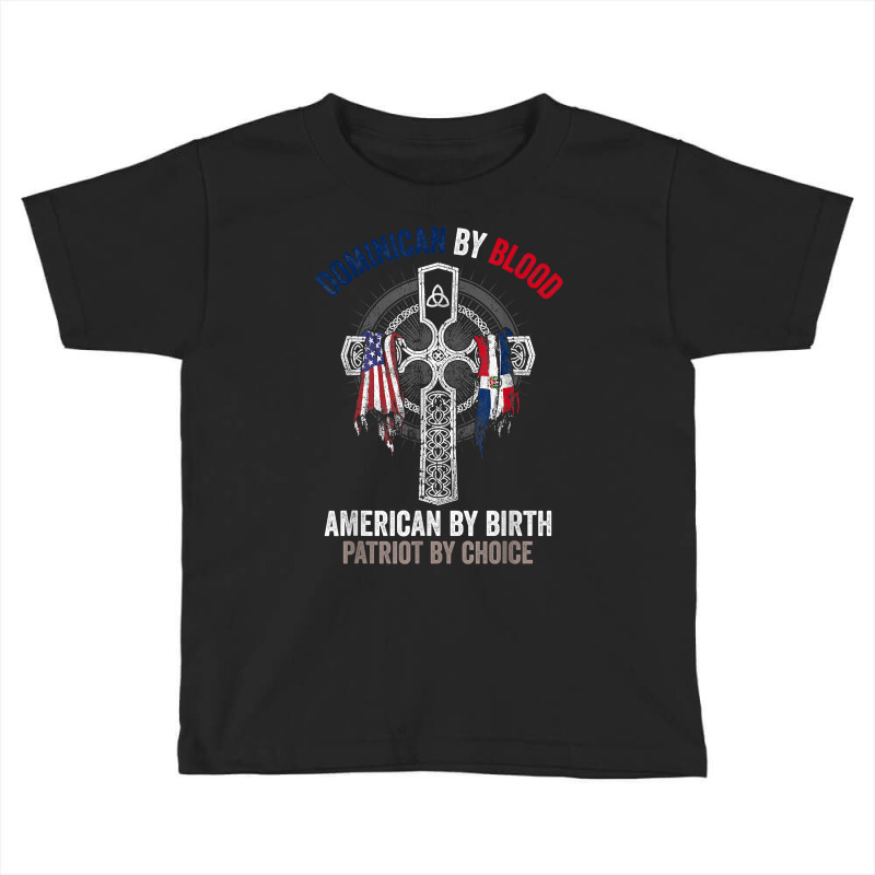 Dominican By Blood American By Birth Dominican Republic Flag T Shirt Toddler T-shirt by nejnda | Artistshot