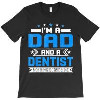 Mens Distressed I'm A Dad And A Dentist Funny Father's Day T-shirt | Artistshot