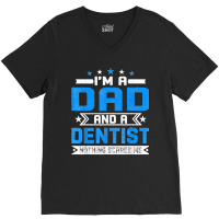 Mens Distressed I'm A Dad And A Dentist Funny Father's Day V-neck Tee | Artistshot