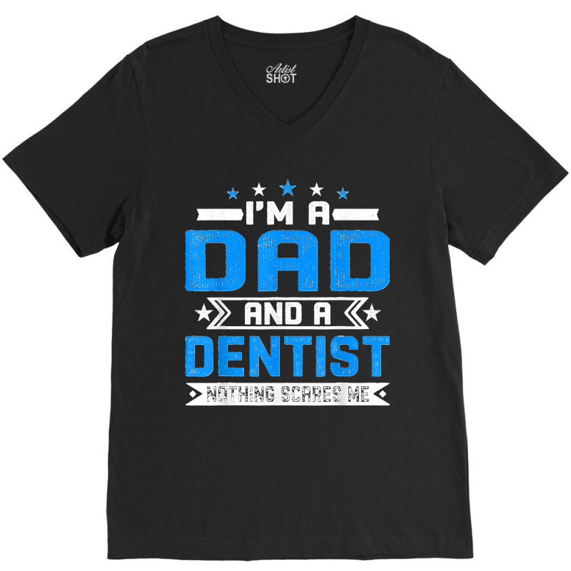 Mens Distressed I'm A Dad And A Dentist Funny Father's Day V-neck Tee | Artistshot