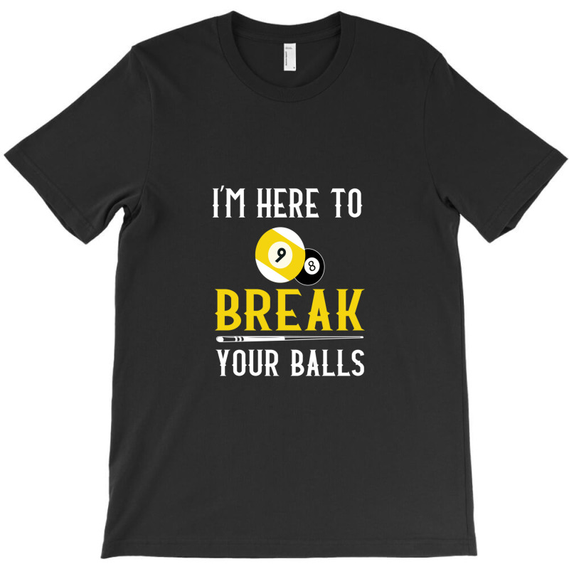 Funny Pool Billiards I'm Here To Break Your Balls Gift T-shirt | Artistshot