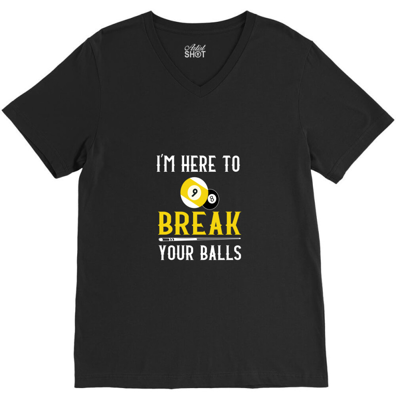 Funny Pool Billiards I'm Here To Break Your Balls Gift V-neck Tee | Artistshot