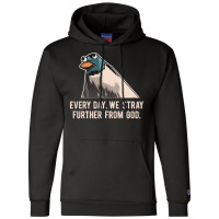 Everyday We Stray Further From God Meme Champion Hoodie | Artistshot