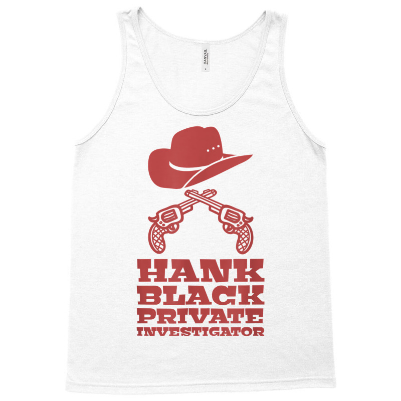 Hank Black Private Investigator T Shirt Tank Top by muwicaneme | Artistshot