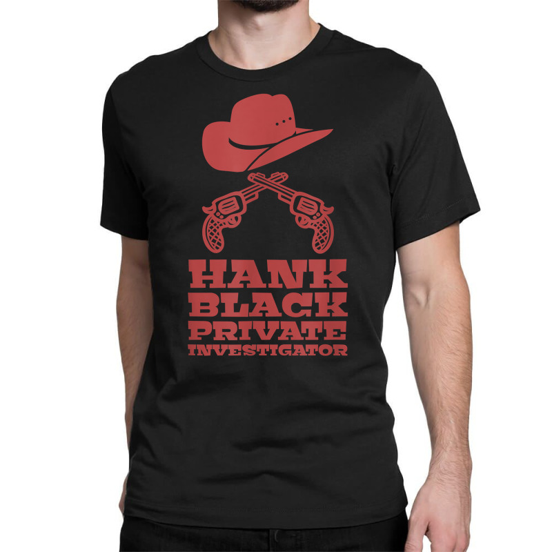 Hank Black Private Investigator T Shirt Classic T-shirt by muwicaneme | Artistshot