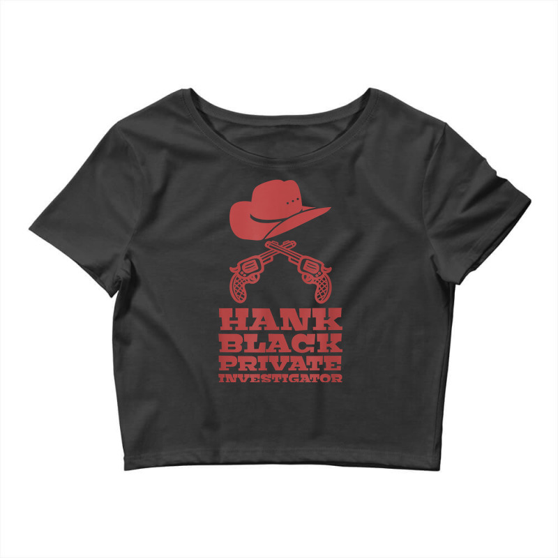 Hank Black Private Investigator T Shirt Crop Top by muwicaneme | Artistshot