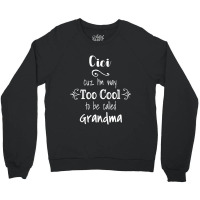 Cici Cuz I M Too Cool To Be Called Grandma For Grandmother Crewneck Sweatshirt | Artistshot