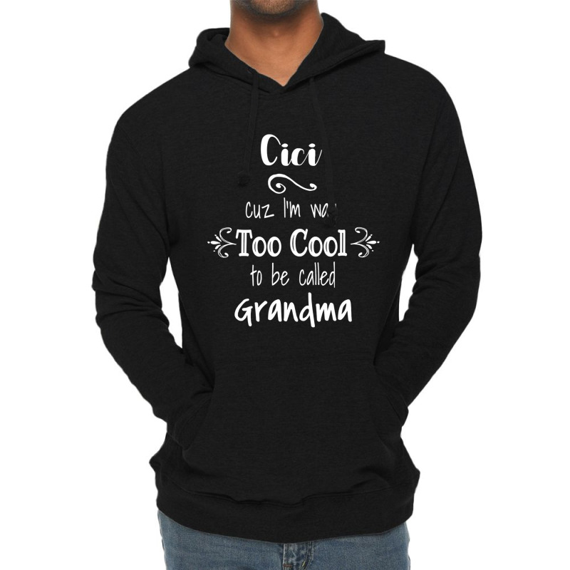 Cici Cuz I M Too Cool To Be Called Grandma For Grandmother Lightweight Hoodie by Claire J Tinsley | Artistshot