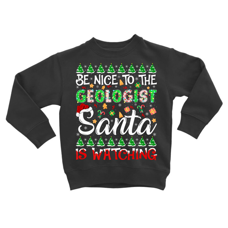 Be Nice To Geologist Santa Is Watching Geologist Christmas Premium T S Toddler Sweatshirt by cm-arts | Artistshot