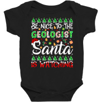 Be Nice To Geologist Santa Is Watching Geologist Christmas Premium T S Baby Bodysuit | Artistshot